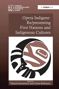 Opera Indigene: Re/presenting First Nations and Indigenous Cultures