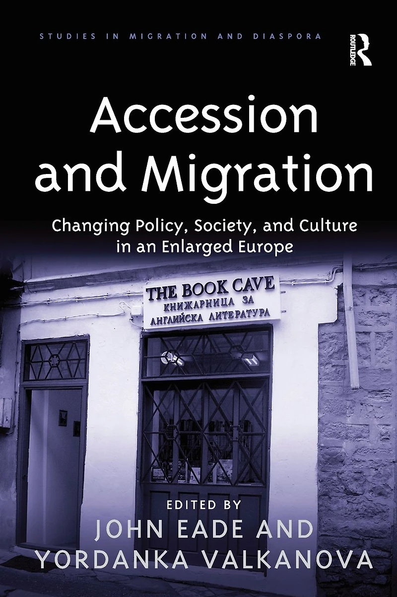Accession and Migration: Changing Policy, Society, Culture an Enlarged Europe