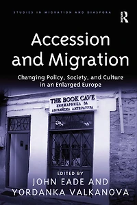 Accession and Migration: Changing Policy, Society, Culture an Enlarged Europe