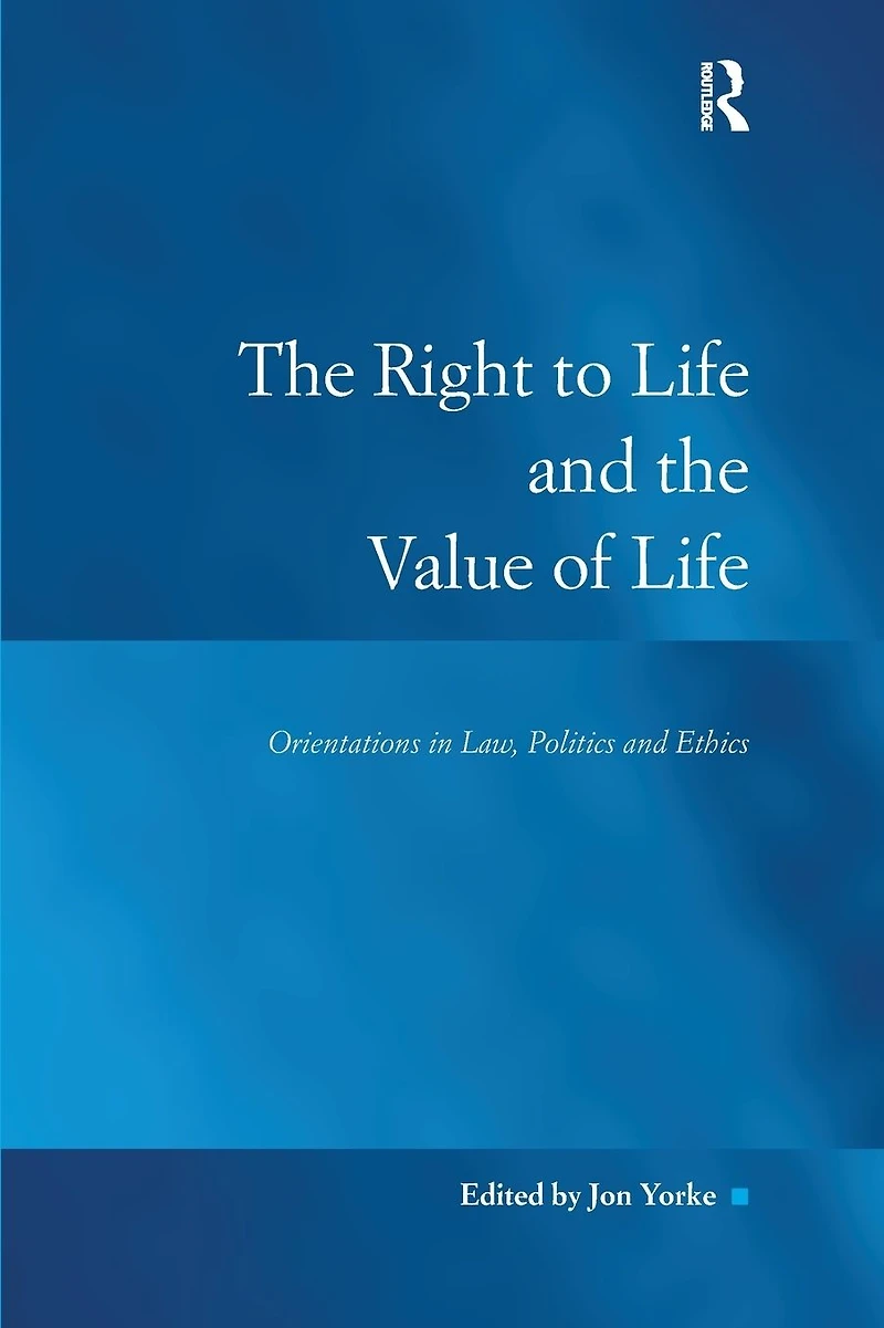 the Right to Life and Value of Life: Orientations Law, Politics Ethics