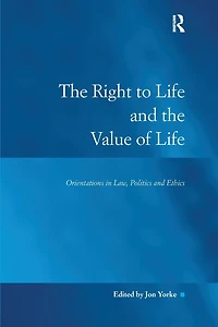the Right to Life and Value of Life: Orientations Law, Politics Ethics