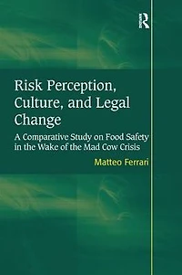 Risk Perception, Culture, and Legal Change: A Comparative Study on Food Safety the Wake of Mad Cow Crisis