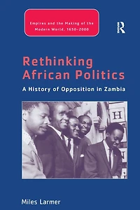 Rethinking African Politics: A History of Opposition Zambia