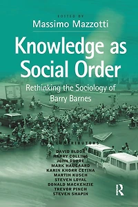 Knowledge as Social Order: Rethinking the Sociology of Barry Barnes