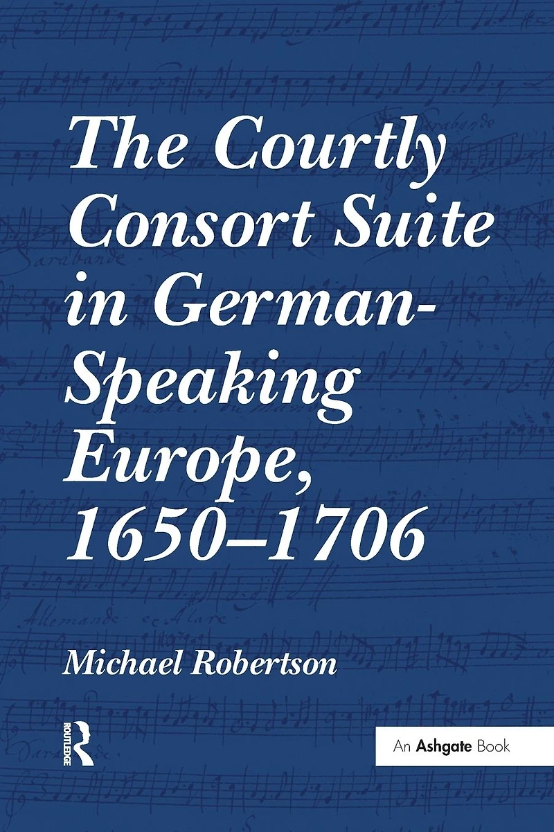 The Courtly Consort Suite German-Speaking Europe, 1650-1706