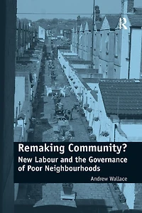 Remaking Community?: New Labour and the Governance of Poor Neighbourhoods