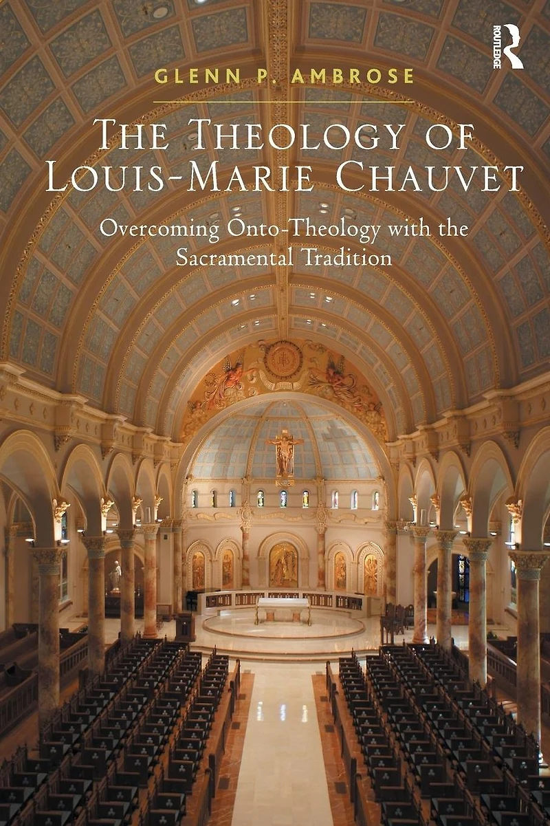 the Theology of Louis-Marie Chauvet: Overcoming Onto-Theology with Sacramental Tradition