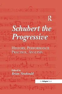 Schubert the Progressive: History, Performance Practice, Analysis