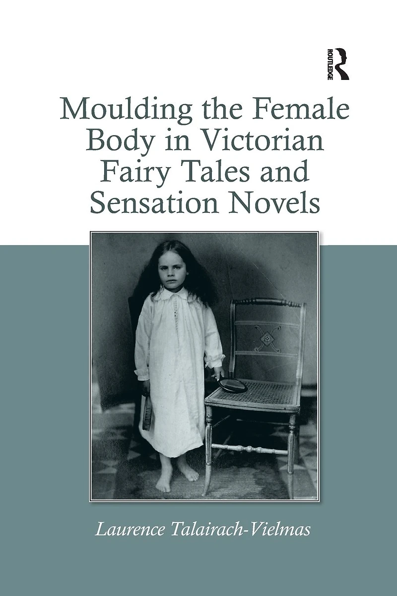 Moulding the Female Body Victorian Fairy Tales and Sensation Novels