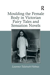 Moulding the Female Body Victorian Fairy Tales and Sensation Novels