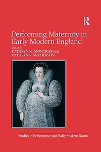 Performing Maternity Early Modern England
