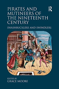 Pirates and Mutineers of the Nineteenth Century: Swashbucklers Swindlers