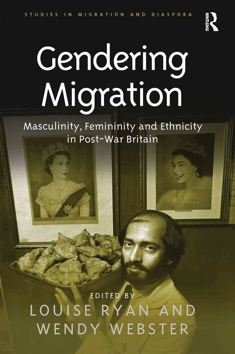 Gendering Migration: Masculinity, Femininity and Ethnicity Post-War Britain