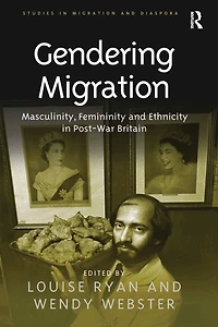 Gendering Migration: Masculinity, Femininity and Ethnicity Post-War Britain