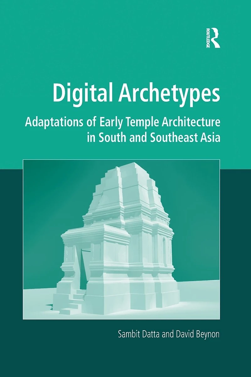 Digital Archetypes: Adaptations of Early Temple Architecture South and Southeast Asia