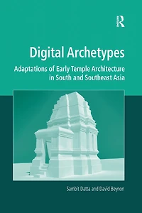 Digital Archetypes: Adaptations of Early Temple Architecture South and Southeast Asia