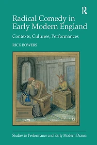 Radical Comedy Early Modern England: Contexts, Cultures, Performances