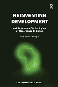 Reinventing Development: Aid Reform and Technologies of Governance Ghana