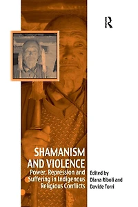 Shamanism and Violence: Power, Repression Suffering Indigenous Religious Conflicts