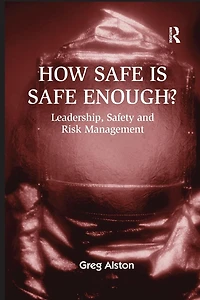 How Safe is Enough?: Leadership, Safety and Risk Management