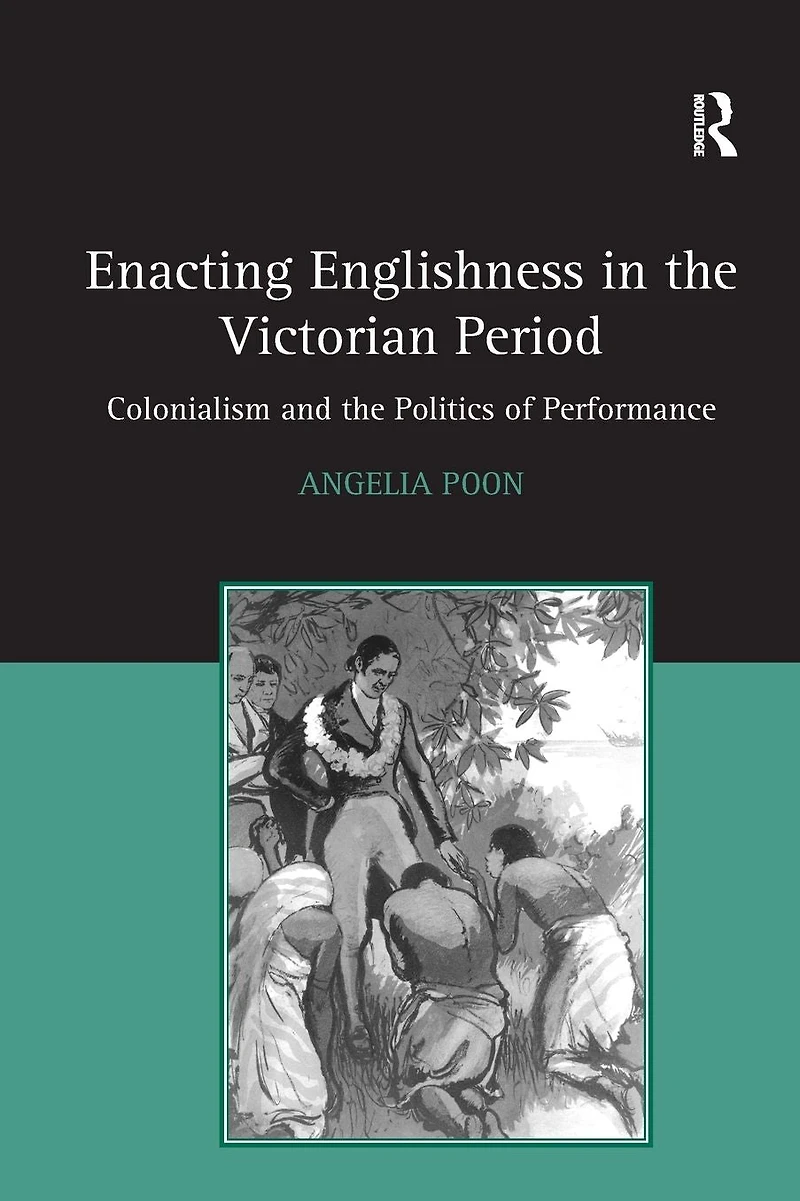 Enacting Englishness the Victorian Period: Colonialism and Politics of Performance