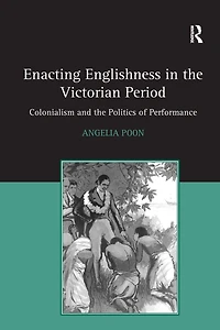 Enacting Englishness the Victorian Period: Colonialism and Politics of Performance