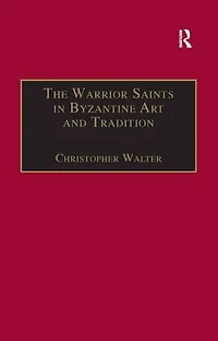 The Warrior Saints Byzantine Art and Tradition