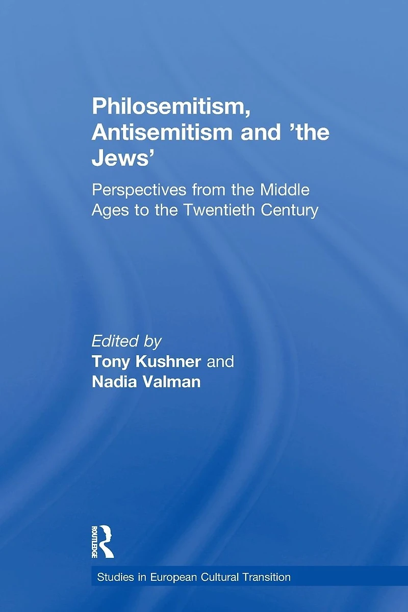 Philosemitism, Antisemitism and 'the Jews': Perspectives from the Middle Ages to Twentieth Century
