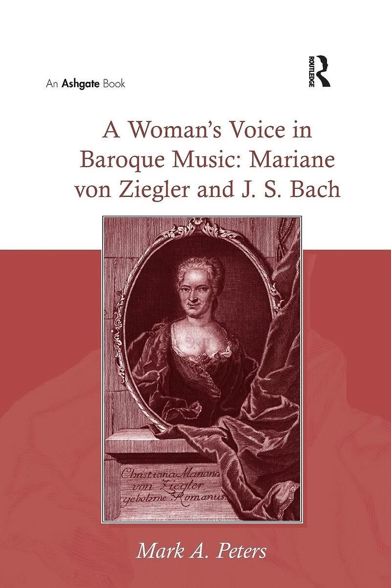A Woman's Voice Baroque Music: Mariane von Ziegler and J.S. Bach