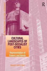 Cultural Landscapes of Post-Socialist Cities: Representation Powers and Needs