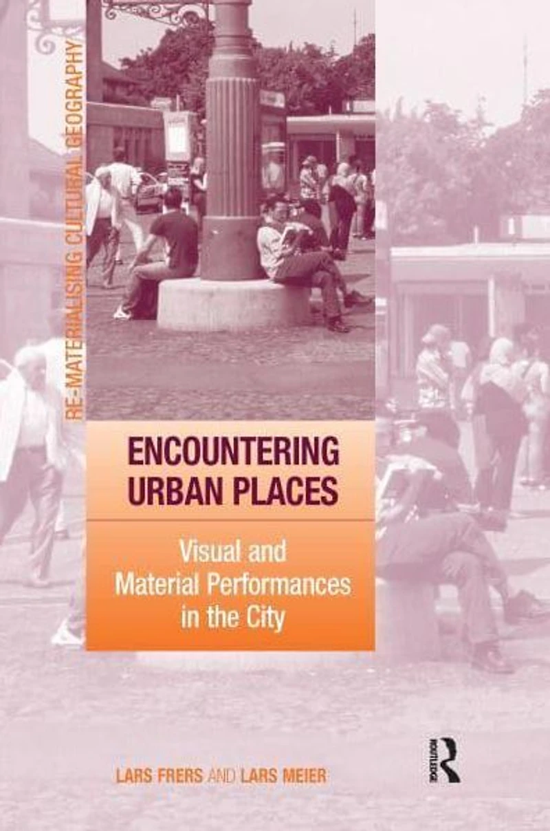 Encountering Urban Places: Visual and Material Performances the City
