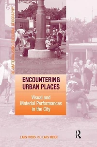 Encountering Urban Places: Visual and Material Performances the City