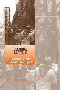 Cultural Capitals: Revaluing The Arts, Remaking Urban Spaces