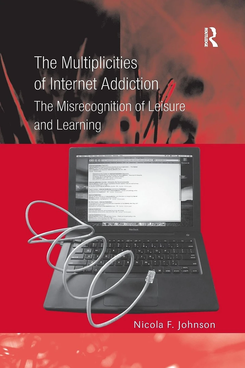 The Multiplicities of Internet Addiction: Misrecognition Leisure and Learning