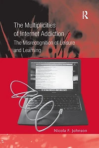 The Multiplicities of Internet Addiction: Misrecognition Leisure and Learning