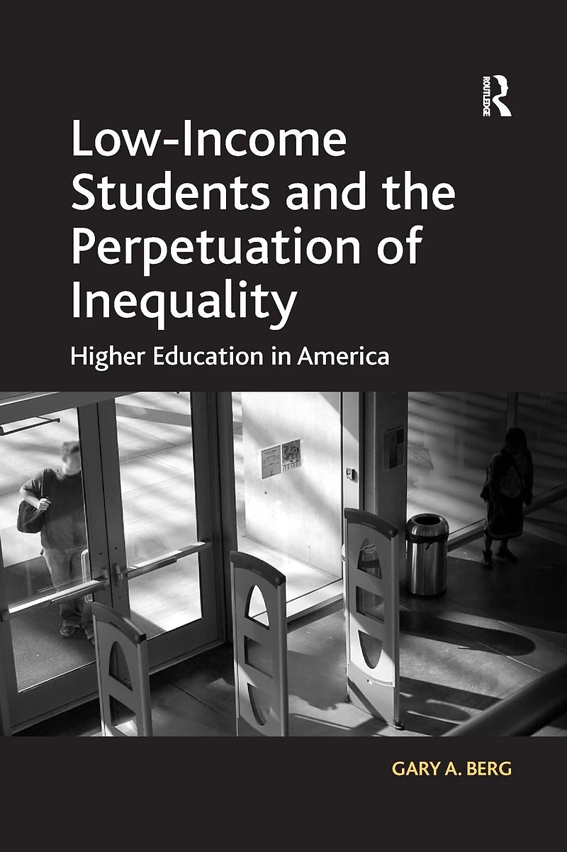 Low-Income Students and the Perpetuation of Inequality: Higher Education America