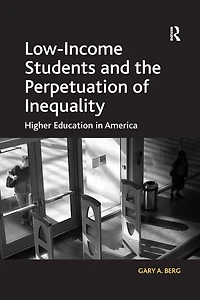 Low-Income Students and the Perpetuation of Inequality: Higher Education America