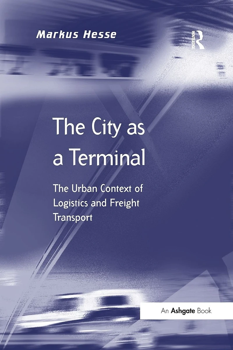 The City as a Terminal: Urban Context of Logistics and Freight Transport