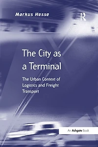 The City as a Terminal: Urban Context of Logistics and Freight Transport