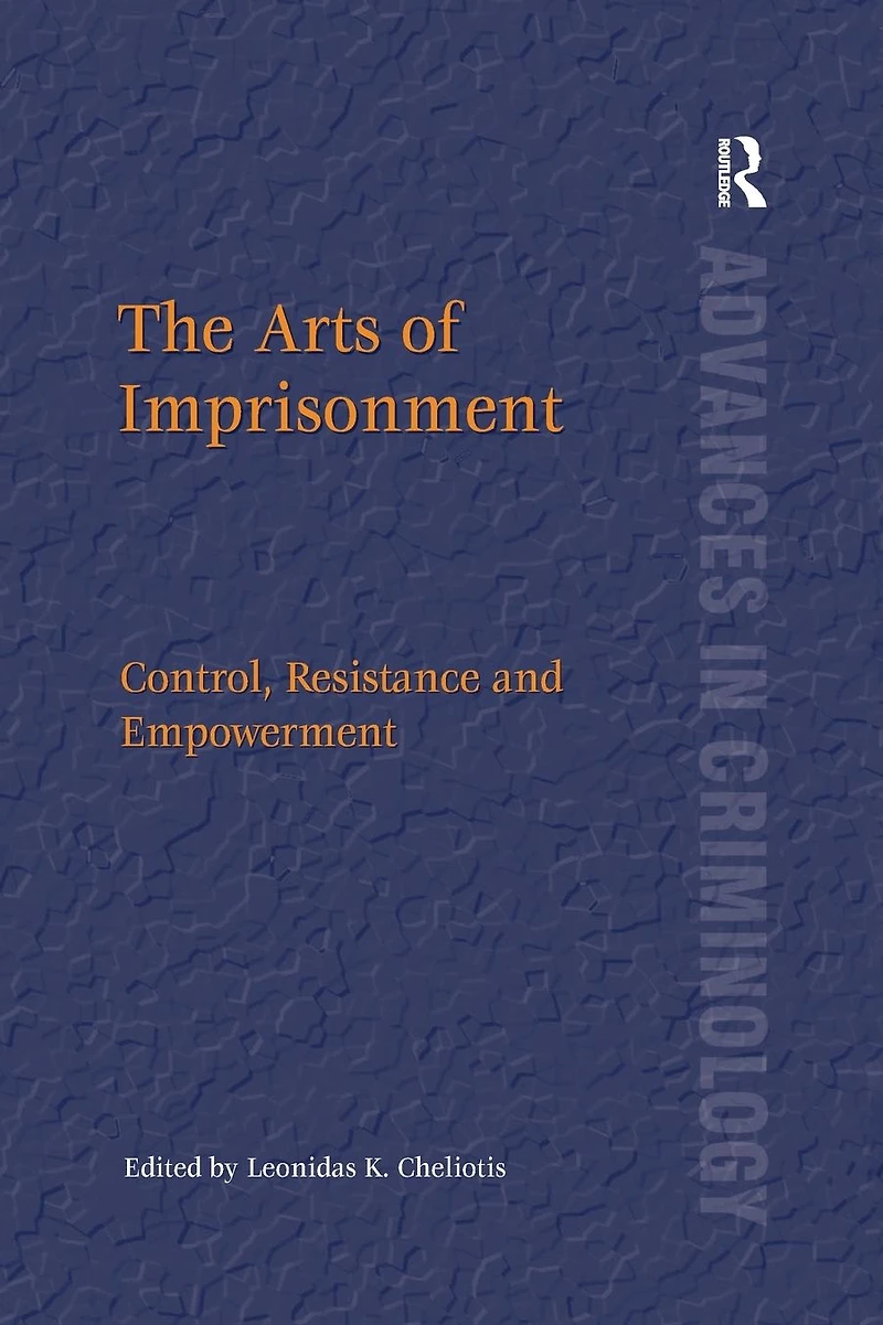 The Arts of Imprisonment: Control, Resistance and Empowerment