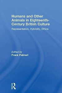 Humans and Other Animals Eighteenth-Century British Culture: Representation, Hybridity, Ethics