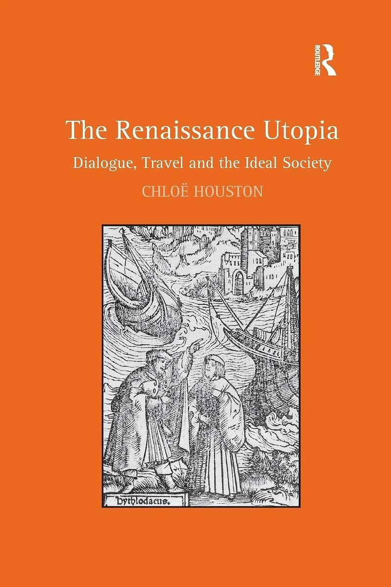 the Renaissance Utopia: Dialogue, Travel and Ideal Society