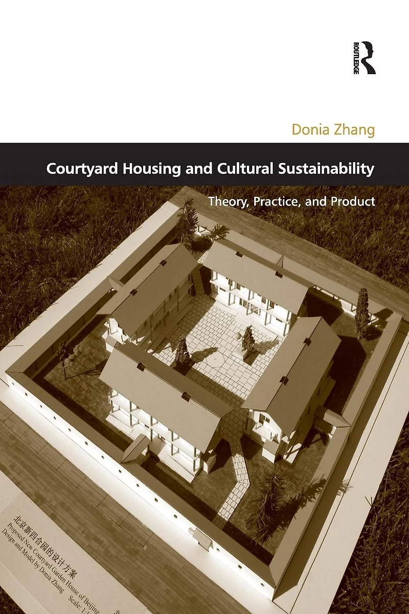 Courtyard Housing and Cultural Sustainability: Theory, Practice, Product