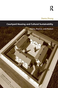 Courtyard Housing and Cultural Sustainability: Theory, Practice, Product