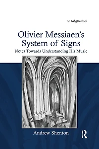 Olivier Messiaen's System of Signs: Notes Towards Understanding His Music