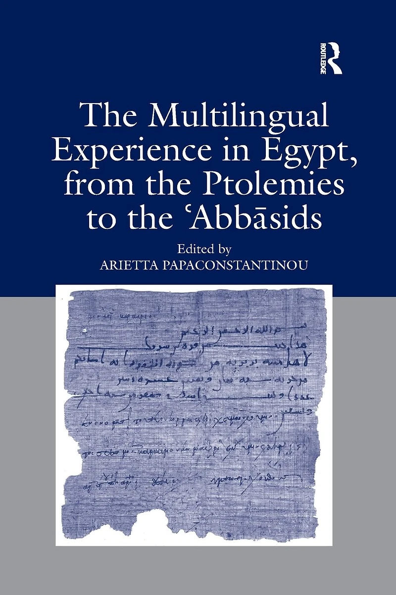 the Multilingual Experience Egypt, from Ptolemies to Abbasids