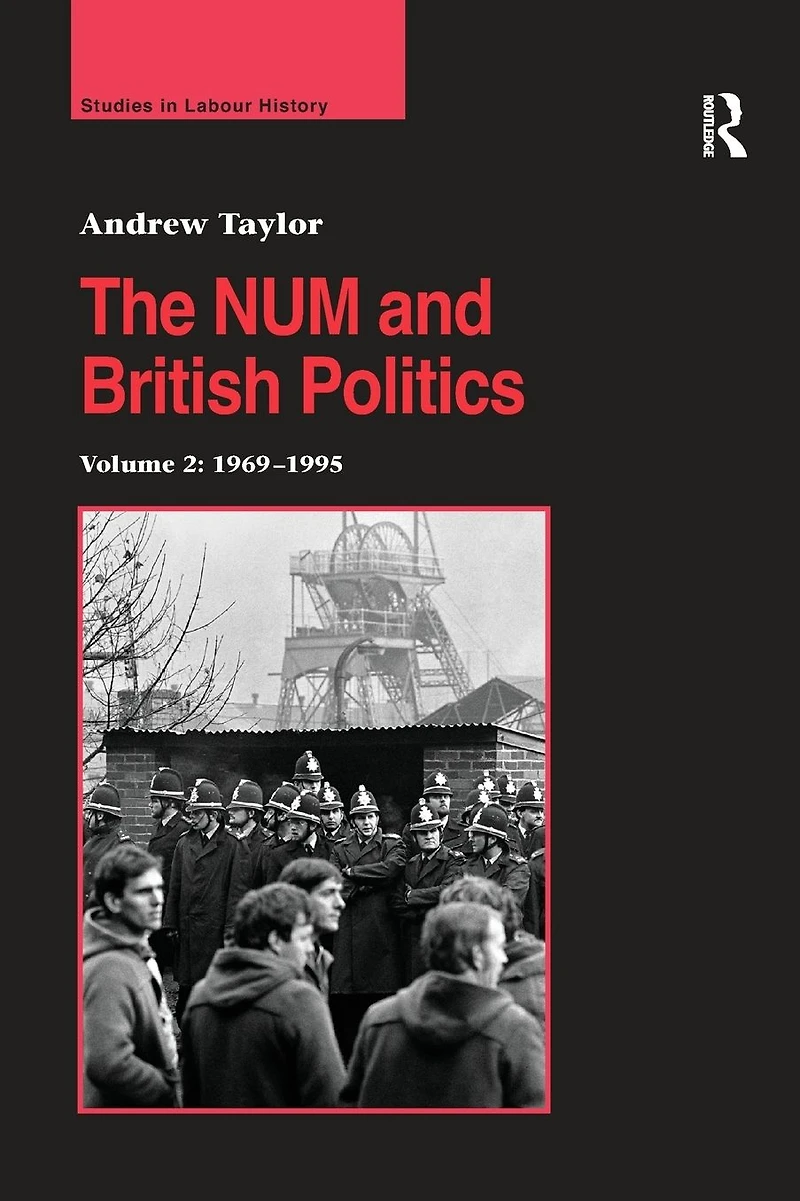 The NUM and British Politics: Volume 2: 1969-1995