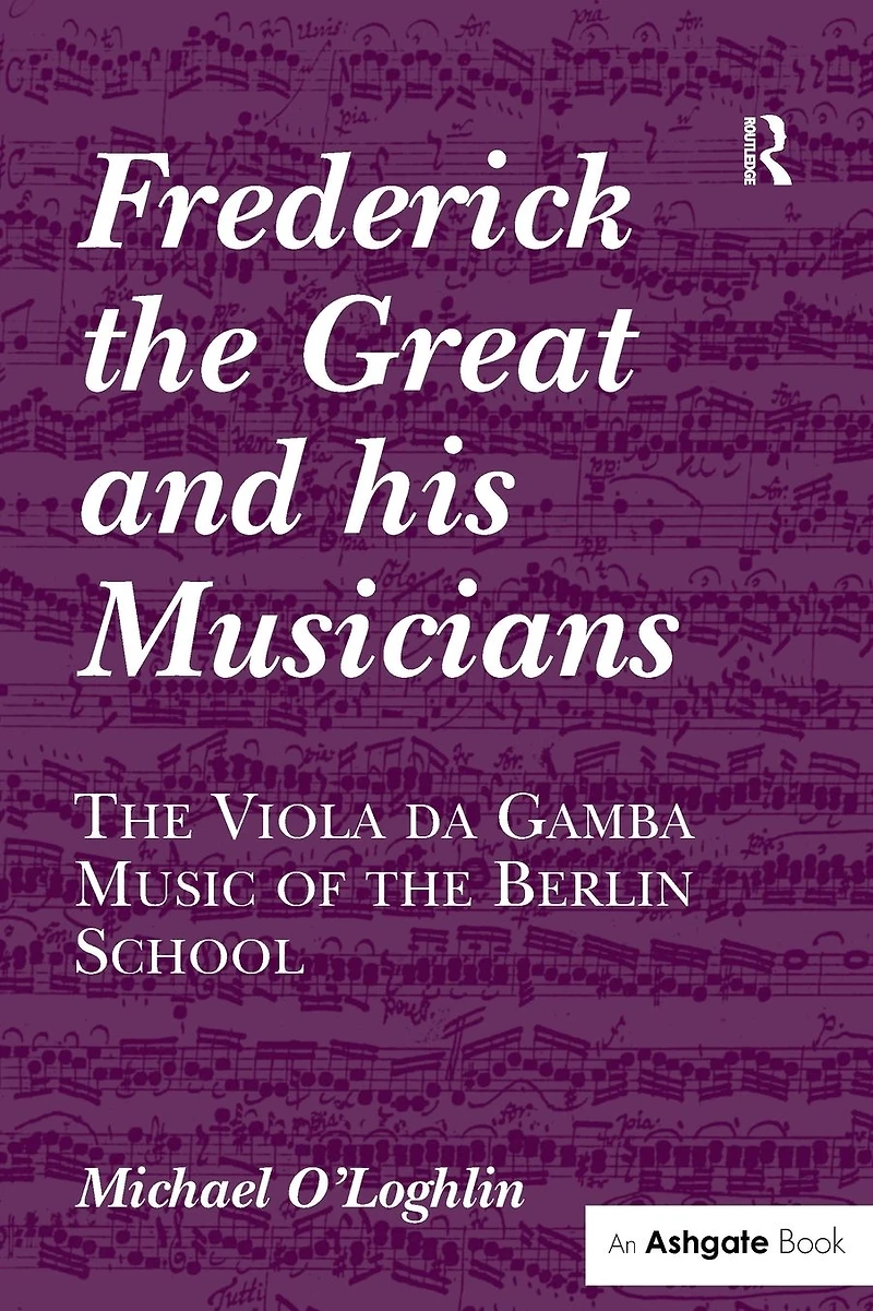 Frederick the Great and his Musicians: Viola da Gamba Music of Berlin School