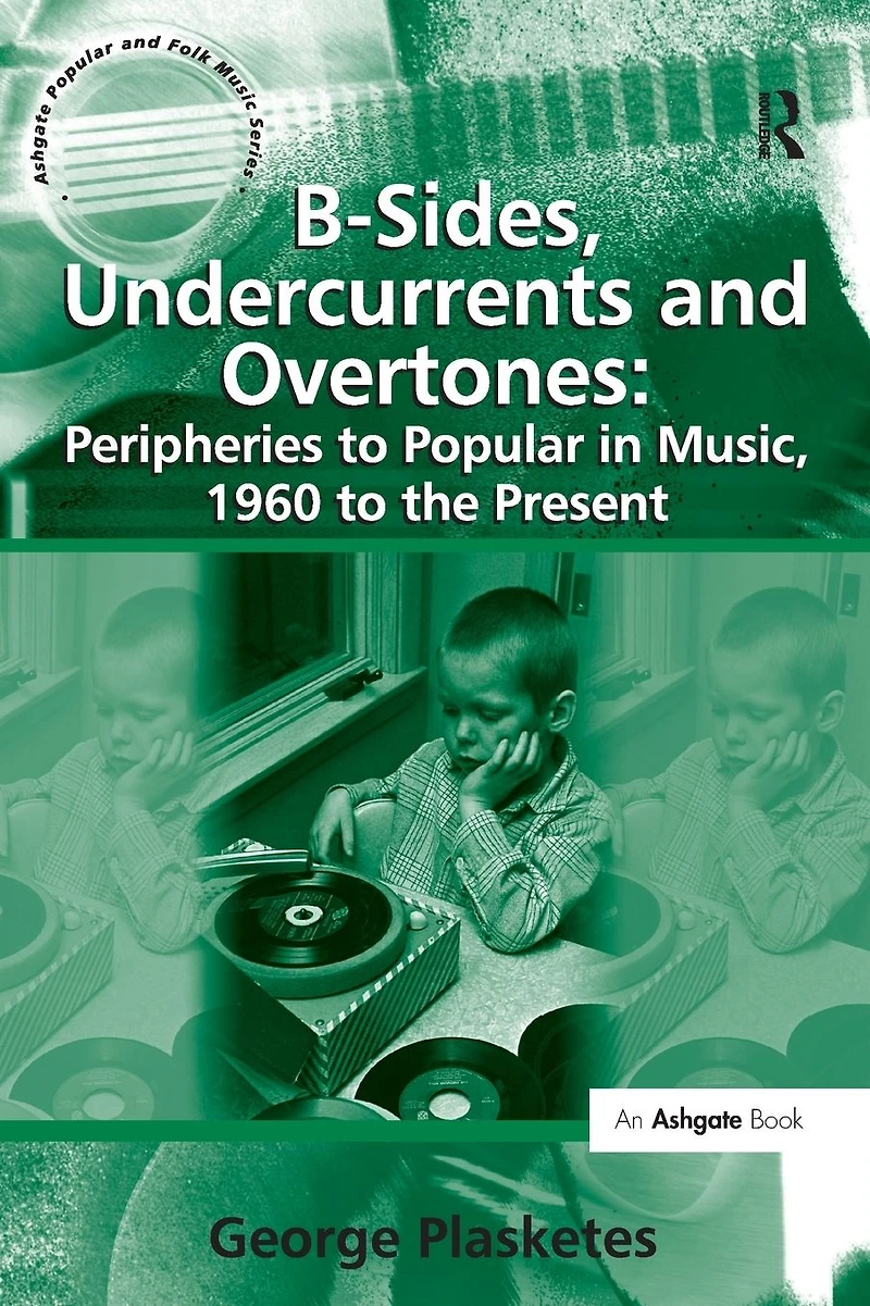 B-Sides, Undercurrents and Overtones: Peripheries to Popular Music, 1960 the Present