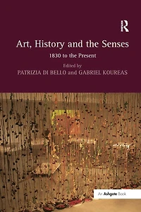 Art, History and the Senses: 1830 to Present